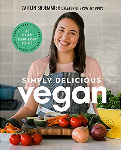 okumak Simply Delicious Vegan: 100 Plant-Based Recipes by the Creator of from My Bowl