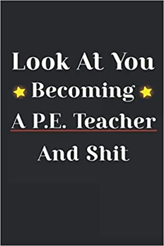 okumak Look at you Becoming a PE Teacher and Shit: P.E. Teacher Gift; Blank Lined Notebook: Lined 110 pages / 6x9 inch / soft matte cover