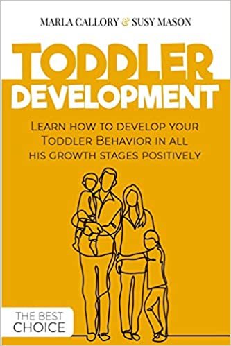 okumak TODDLER DEVELOPMENT: Learn how to develop your Toddler Behavior in all his growth stages positively.