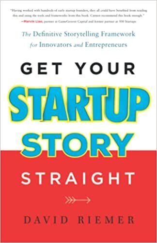 okumak Get Your Startup Story Straight: The Definitive Storytelling Framework for Innovators and Entrepreneurs