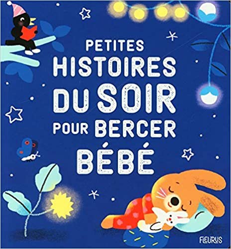 okumak Petites histoires du soir pour bercer bébé (HISTOIRES A RACONTER BEBES)