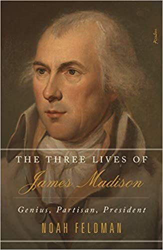 okumak The Three Lives of James Madison: Genius, Partisan, President
