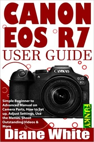 okumak CANON EOS R7 USER GUIDE: Simple Beginner to Advanced Manual on Camera Parts, How to Set up, Adjust Settings, Use the Menus, Shoot Outstanding Videos &amp; More