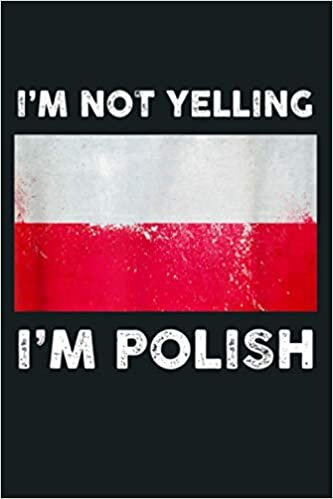 okumak I M Not Yelling I M Polish Poland Flag: Notebook Planner - 6x9 inch Daily Planner Journal, To Do List Notebook, Daily Organizer, 114 Pages