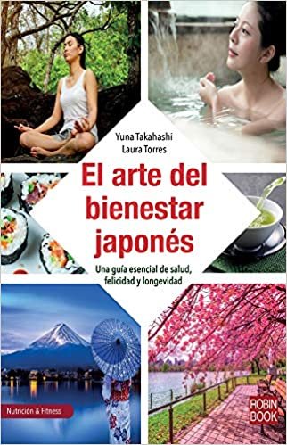 okumak El Arte del Bienestar Japonés: Una Guía Esencial de Salud, Felicidad Y Longevidad (Nutrición &amp; Fitnes)