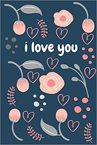 okumak I LOVE YOU: BLANK LINED NOTEBOOK/ (6 x 9 in -110 PAGES ) PERFECT VALENTINES&#39;S DAY GIFT IDEA
