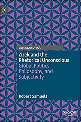 okumak Zizek and the Rhetorical Unconscious: Global Politics, Philosophy, and Subjectivity