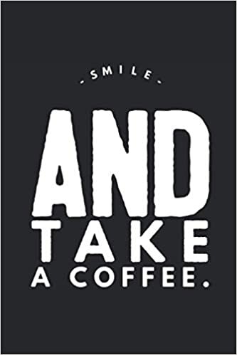 okumak Smile And Take A Coffee: Lined Notebook Journal, ToDo Exercise Book, e.g. for exercise, or Diary (6&quot; x 9&quot;) with 120 pages.