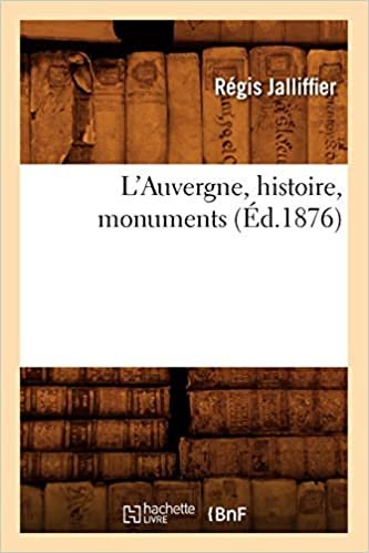 okumak L&#39;Auvergne, histoire, monuments, (Éd.1876)
