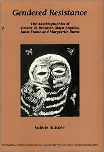 okumak Gendered Resistance: The Autobiographies of Simone de Beauvoir, Maya Angelou, Janet Frame and Marguerite Duras (Internationale Forschungen zur Allgemeinen und Vergleichenden Literaturwissenschaft)