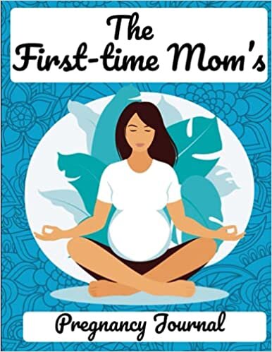 okumak The First-Time Mom&#39;s Pregnancy Journal: A Week By Week Guide To A Healthy and Happy Pregnancy guideline, Monthly Checklists, Baby Bump Logs. Gift for New Mother...