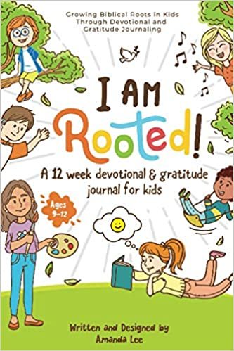 okumak I Am Rooted!: Growing Biblical Roots in Kids Through Devotional and Gratitude Journaling.