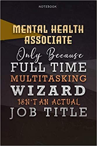 okumak Lined Notebook Journal Mental Health Associate Only Because Full Time Multitasking Wizard Isn&#39;t An Actual Job Title Working Cover: 6x9 inch, A Blank, ... Organizer, Paycheck Budget, Personal, Goals