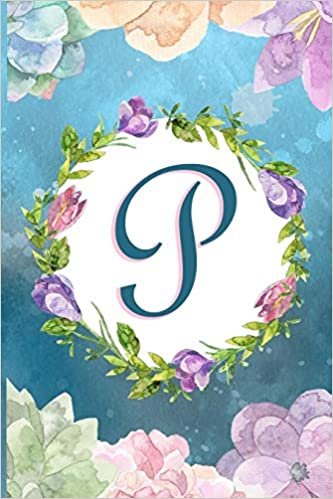 okumak P: Watercolor Monogram Handwritten Initial P with Vintage Retro Floral Wreath Elements - College Ruled Lined Writing Journal, Notebook, Composition Book, Inspirational Journal or Diary 6x9&#39;&#39; 120 pages