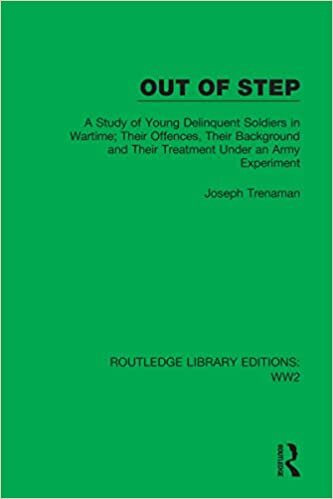 Out of Step: A Study of Young Delinquent Soldiers in Wartime; Their Offences, Their Background and Their Treatment Under an Army Experiment