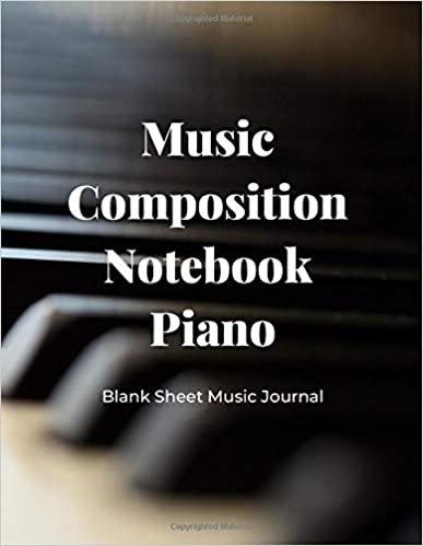 Music Composition Notebook Piano - Blank Sheet Music Journal: Ideal for Beginners Advanced Musicians Composers, 8 Staves, Table of Contents with Page Numbers, White Paper 8.5x11 108 Pages