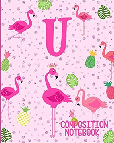 okumak Composition Notebook U: Pink Flamingo Initial U Composition Wide Ruled Notebook