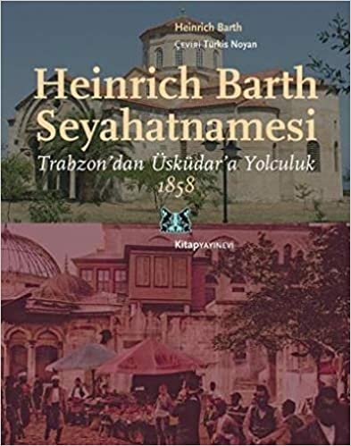 okumak Heinrich Barth Seyahatnamesi: Trabzon&#39;dan Üsküdar&#39;a Yolculuk 1858