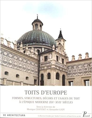 okumak Toits d&#39;europe: Formes, structures, décors et usages des toits à l&#39;époque moderne (xve-xviie siècles) (Picard architecture)
