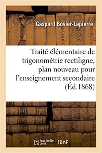 okumak Traité élémentaire de trigonométrie rectiligne: sur un plan nouveau pour l&#39;enseignement secondaire (Sciences)