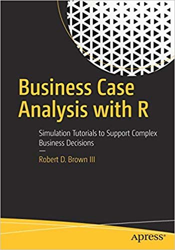 okumak Business Case Analysis with R : Simulation Tutorials to Support Complex Business Decisions