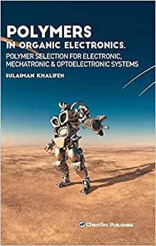 Polymers in Organic Electronics: Polymer Selection for Electronic, Mechatronic, and Optoelectronic Systems