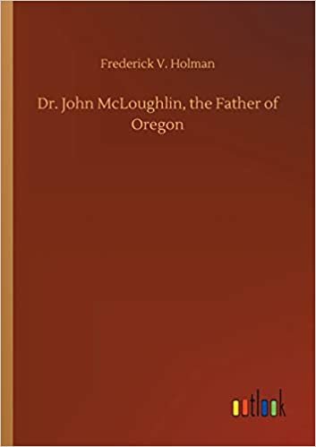okumak Dr. John McLoughlin, the Father of Oregon