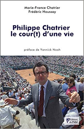 okumak Philippe Chatrier : le cour(t) d&#39;une vie (Essais)