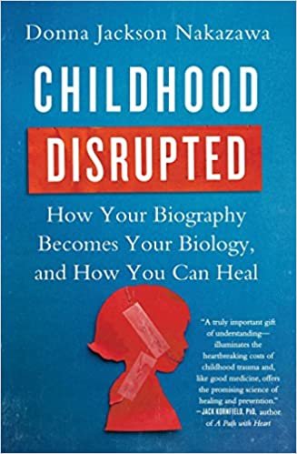 okumak Childhood Disrupted: How Your Biography Becomes Your Biology, and How You Can Heal