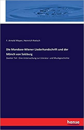 okumak Die Mondsee-Wiener Liederhandschrift und der Mönch von Salzburg: Zweiter Teil : Eine Untersuchung zur Literatur- und Musikgeschichte