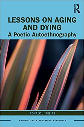 okumak Lessons on Aging and Dying: A Poetic Autoethnography (Writing Lives: Ethnographic Narratives)