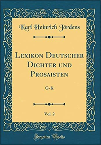 okumak Lexikon Deutscher Dichter und Prosaisten, Vol. 2: G-K (Classic Reprint)