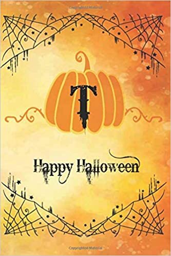 okumak Happy Halloween: Pumpkin with initial T notebook, perfect gift idea for your friends,bestfriends,siblings,coworkers,mom,dad &amp; all the people you love whose names starting with T