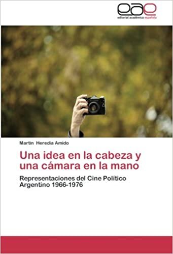 okumak Una idea en la cabeza y una cámara en la mano: Representaciones del Cine Político Argentino 1966-1976