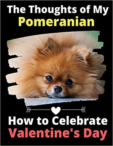 okumak The Thoughts of My Pomeranian: How to Celebrate Valentine&#39;s Day