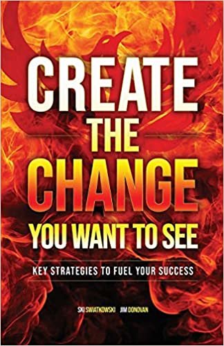 okumak Create the Change You Want to See: Key Strategies to Fuel Your Success