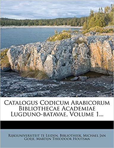 Catalogus Codicum Arabicorum Bibliothecae Academiae Lugduno-Batavae, Volume 1...