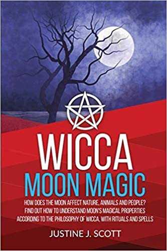 okumak Wicca Moon Magic: How does the Moon Affect Nature, Animals and People? Find out How to Understand Moon&#39;s Magical Properties According to the Philosophy of Wicca, With Rituals and Spells