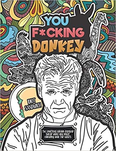 okumak You F*cking Donkey: The Unofficial Gordon Ramsay Swear Word And Insult Coloring Book For Adults