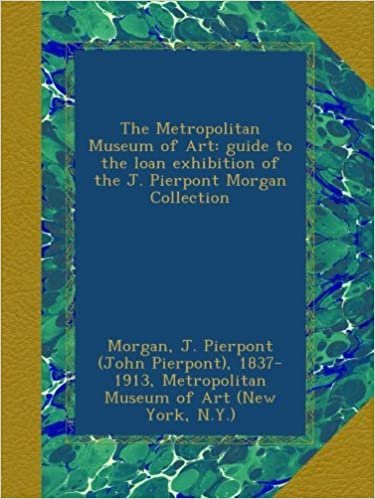 okumak The Metropolitan Museum of Art: guide to the loan exhibition of the J. Pierpont Morgan Collection