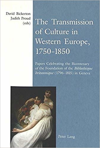 okumak The Transmission of Culture in Western Europe, 1750-1850 : Papers Celebrating the Bicentenary of the Foundation of the Bibliotheque Britannique (1796-1815) in Geneva