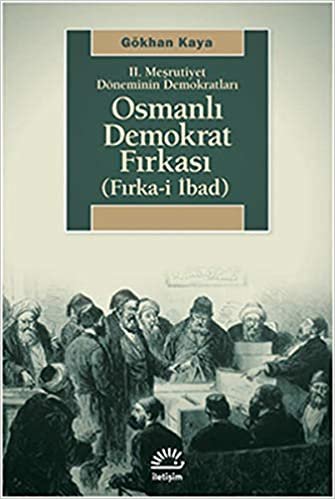 okumak II. Meşrutiyet Döneminin Demokratları Osmanlı Demokrat Fırkası Fırka i İbad