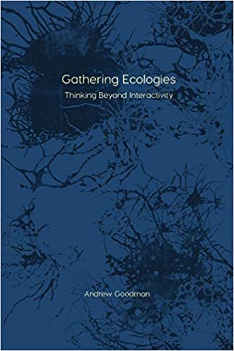 okumak Gathering Ecologies: Thinking Beyond Interactivity (Immediations)