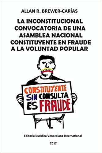 okumak LA INCONSTITUCIONAL CONVOCATORIA DE UNA ASAMBLEA NACIONAL CONSTITUYENTE EN FRAUDE A LA VOLUNTAD POPULAR