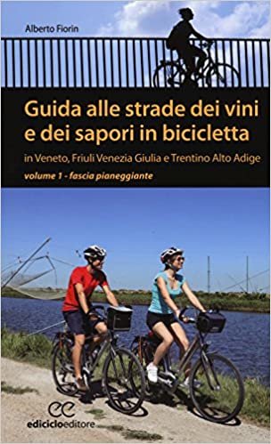 okumak Guida alle strade dei vini e dei sapori in bicicletta in Veneto, Friuli-Venezia Giulia e Trentino-Alto Adige