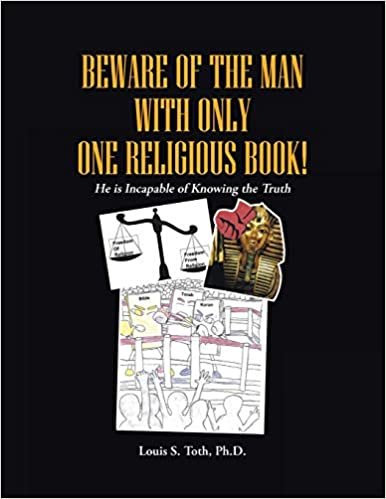 okumak BEWARE OF THE MAN WITH ONLY ONE RELIGIOUS BOOK!: He is Incapable of Knowing the Truth