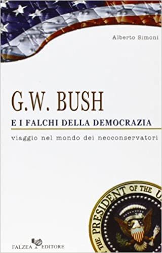 okumak G. W. Bush e i falchi della democrazia. Viaggio nel mondo dei neoconservatori