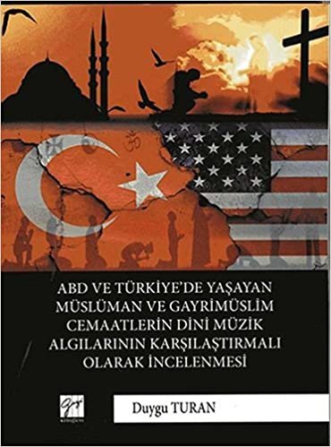 okumak ABD ve Türkiye’de Yaşayan Müslüman Ve Gayrimüslim Cemaatlerin Dini Müzik Algılarının Karşılaştırmalı Olarak İncelenmesi
