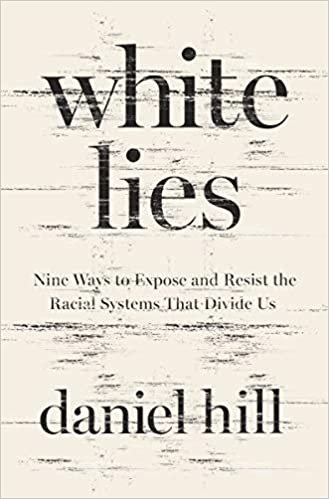 okumak White Lies: Nine Ways to Expose and Resist the Racial Systems That Divide Us