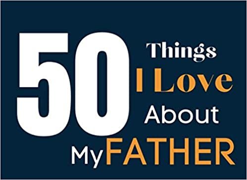 okumak 50 Things I Love About My Father: Prompted And Personalized Fill-In-Blank Gift Journal To Surprise Your Dad